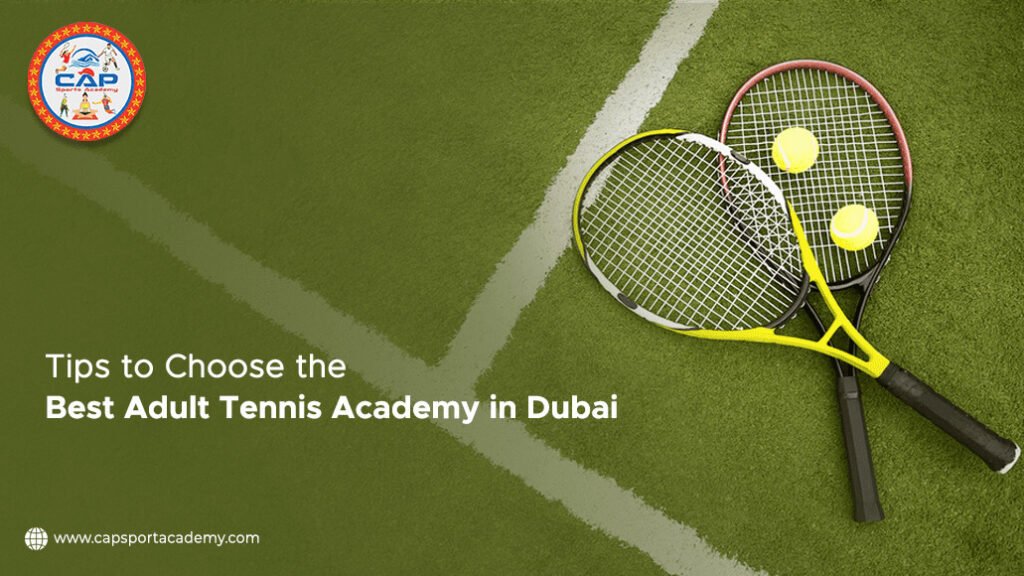 6 Tips to Choose the Best Adult Tennis Academy in Dubai
