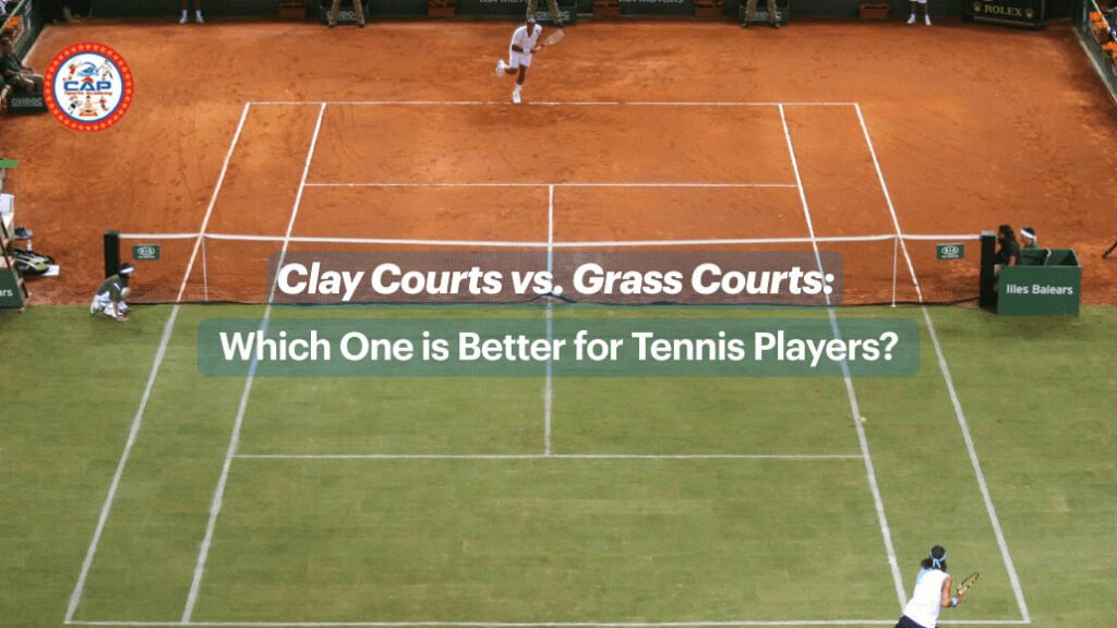 Clay Courts vs. Grass Courts Which One is Better for Tennis Players