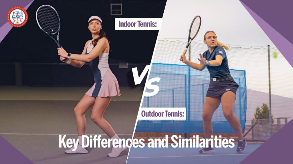 Indoor vs. Outdoor Tennis- Key Differences and Similarities
