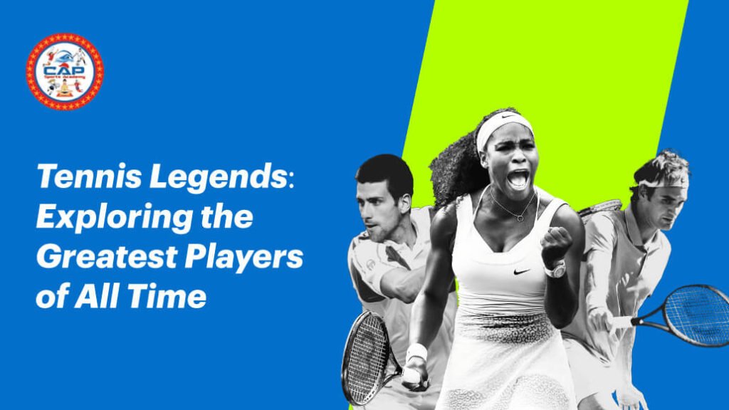 Tennis Legends- Exploring the Greatest Players of All Time