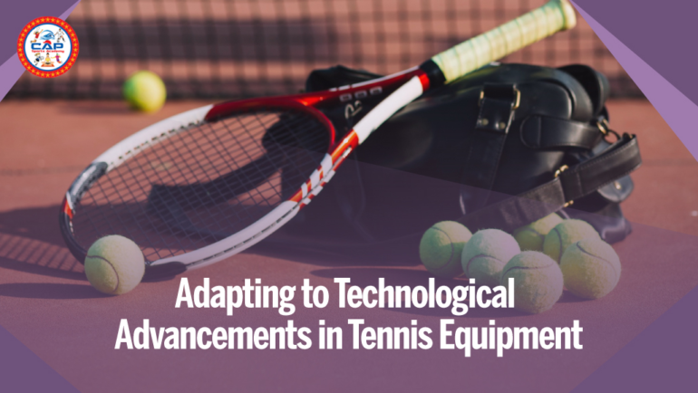 Adapting to Technological Advancements in Tennis Equipment