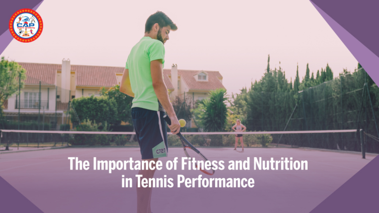 The Importance of Fitness and Nutrition in Tennis Performance